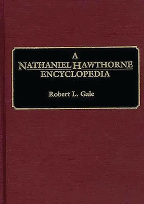 A Nathaniel Hawthorne Encyclopedia by Robert L. Gale
