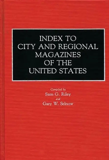 Index to City and Regional Magazines of the United States by Sam G. Riley