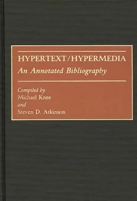 Hypertext/Hypermedia: An Annotated Bibliography by Michael Knee