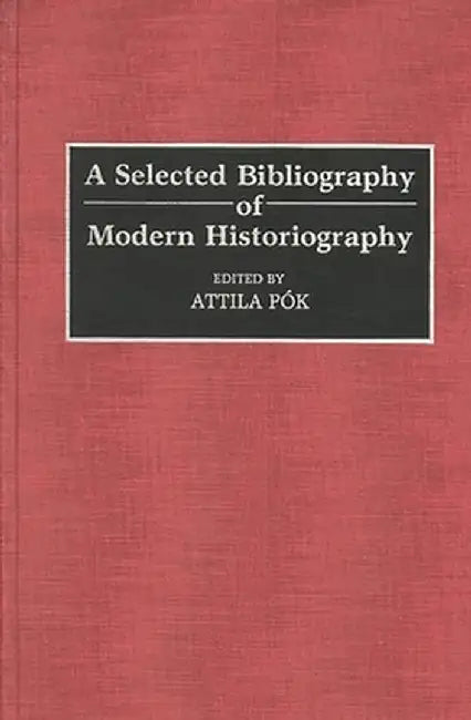 A Selected Bibliography of Modern Historiography by Attila Pok