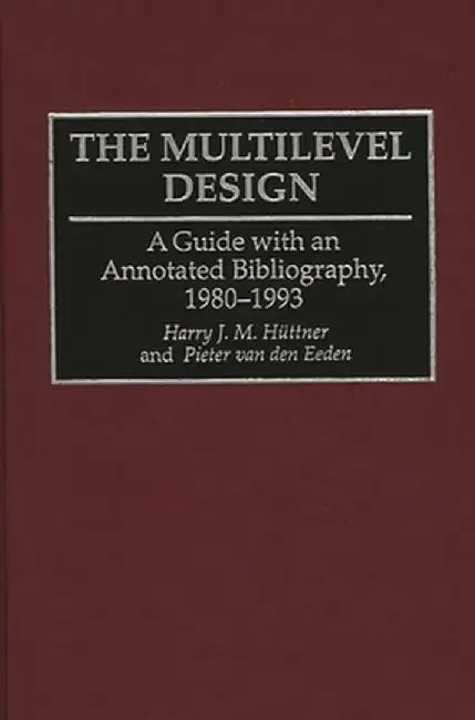 The Multilevel Design: A Guide with an Annotated Bibliography, 1980-1993 by Harry J. Huttner