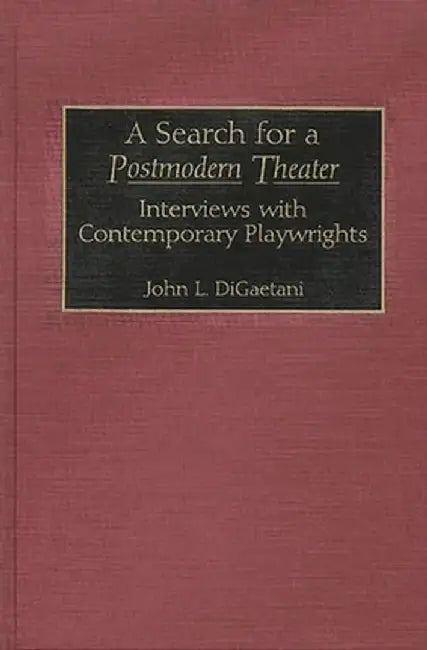 A Search for a Postmodern Theater: Interviews with Contemporary Playwrights by John Louis Digaetani