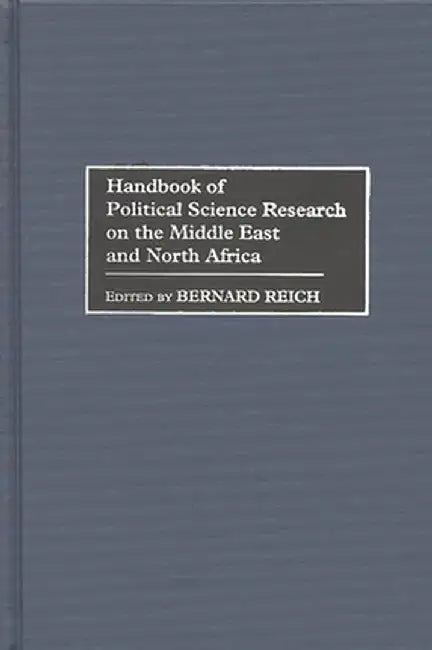 Handbook of Political Science Research on the Middle East and North Africa by Bernard Reich