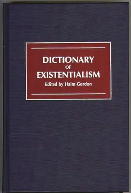 Dictionary of Existentialism by Haim Gordon