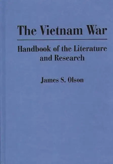 The Vietnam War: Handbook of the Literature and Research by James Stuart Olson