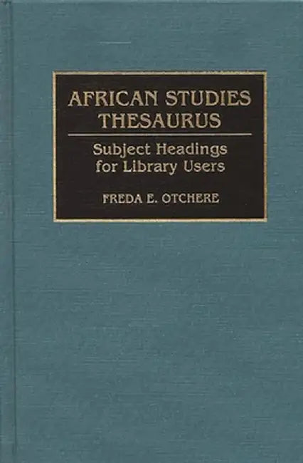 African Studies Thesaurus: Subject Headings for Library Users by Freda E. Otchere