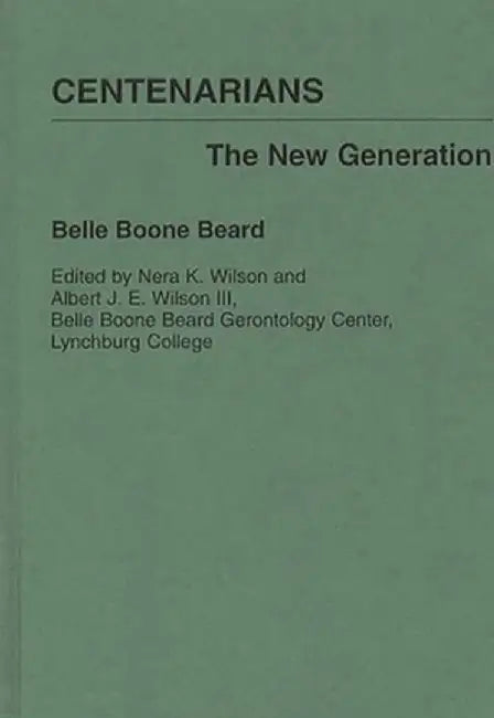 Centenarians: The New Generation by Belle Boone Beard