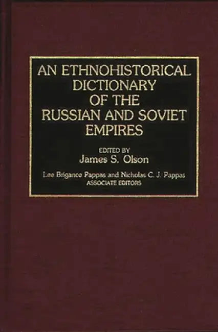 An Ethnohistorical Dictionary of the Russian and Soviet Empires by James Stuart Olson