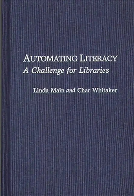 Automating Literacy: A Challenge for Libraries by Linda Main