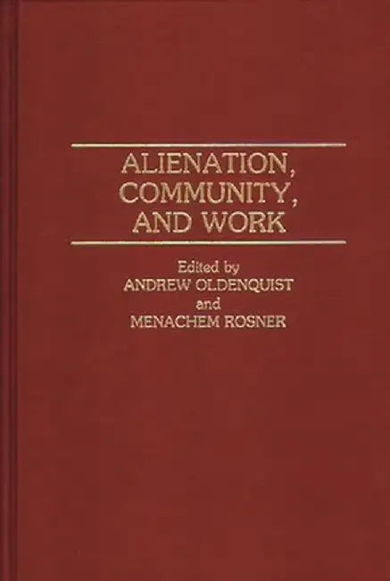 Alienation, Community, and Work by Andrew Oldenquist