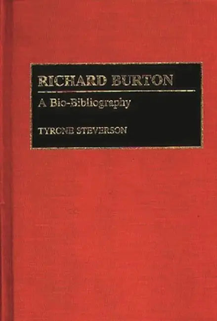 Richard Burton: A Bio-Bibliography by Tyrone Steverson