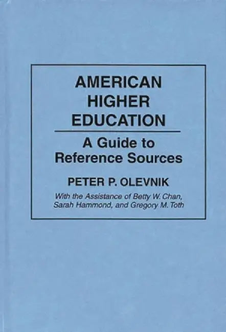 American Higher Education: A Guide to Reference Sources by Peter P. Olevnik