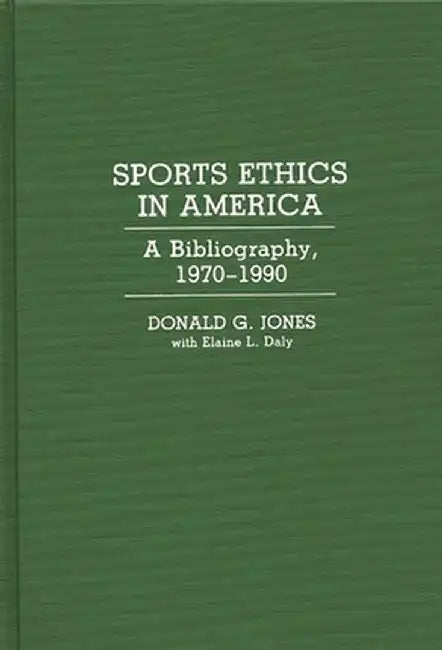 Sports Ethics in America: A Bibliography, 1970-1990 by Donald Jones