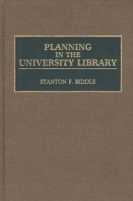 Planning in the University Library by Stanton F. Biddle