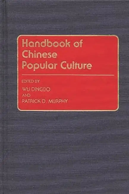 Handbook of Chinese Popular Culture by Patrick Dennis Murphy