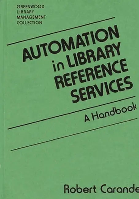 Automation in Library Reference Services: A Handbook by Robert J. Carande