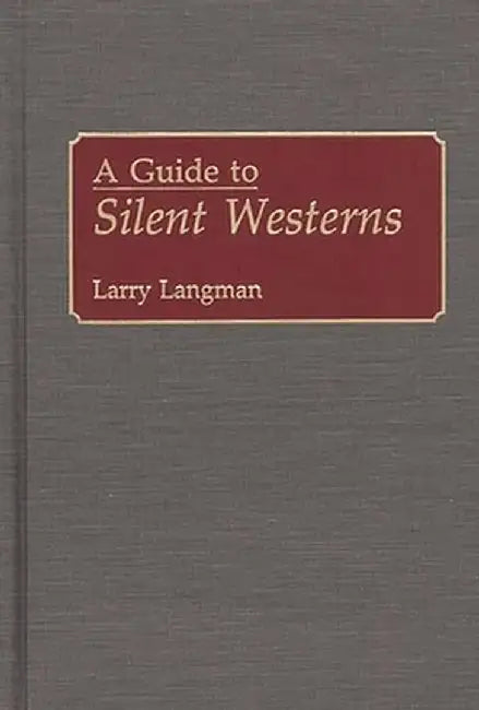 A Guide to Silent Westerns by Larry Langman