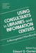 Using Consultants in Libraries and Information Centers: A Management Handbook by Edward D. Garten