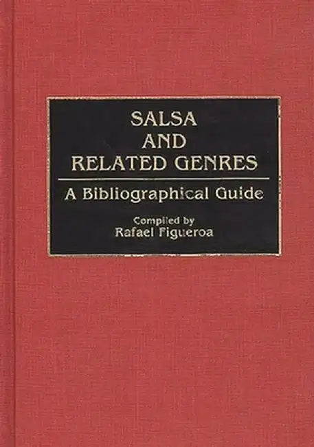 Salsa and Related Genres: A Bibliographical Guide by Rafael Figueroa Hernandez