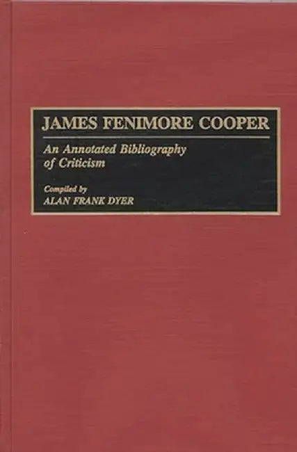 James Fenimore Cooper: An Annotated Bibliography of Criticism by Alan Frank Dyer
