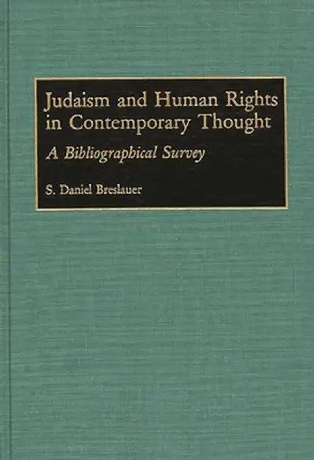 Judaism and Human Rights in Contemporary Thought: A Bibliographical Survey by S. Daniel Breslauer