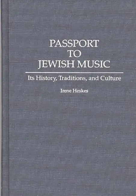 Passport to Jewish Music: Its History, Traditions, and Culture by Irene Heskes