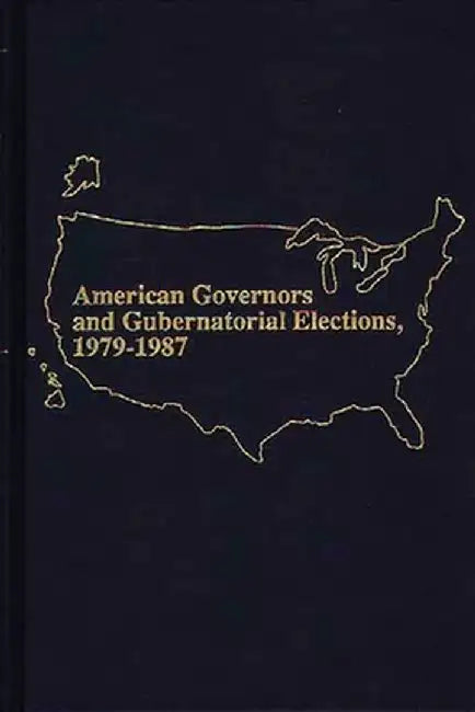 American Governors and Gubernatorial Elections, 1979-1987 by Marie Mullaney