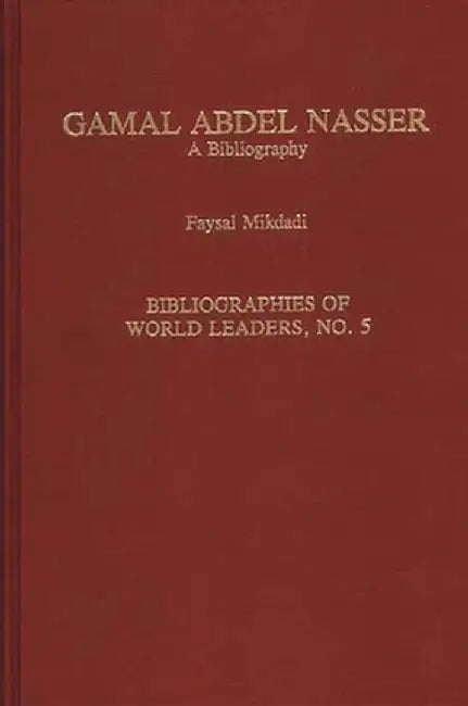 Gamal Abdel Nasser: A Bibliography by F. H. Mikdadi