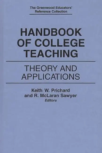 Handbook of College Teaching: Theory and Applications by R. McLaran Sawyer