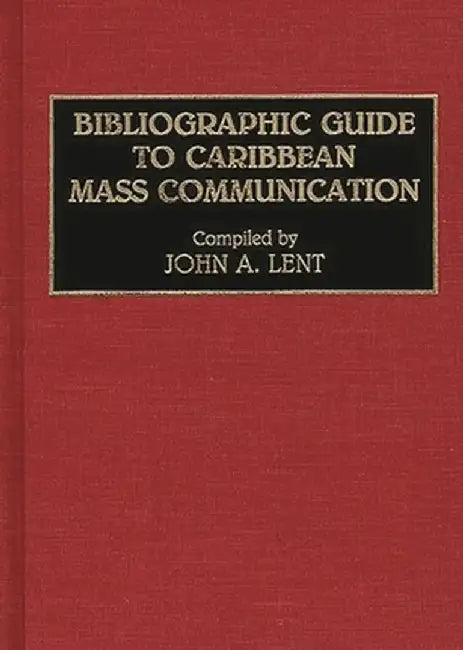 Bibliographic Guide to Caribbean Mass Communication by John Lent