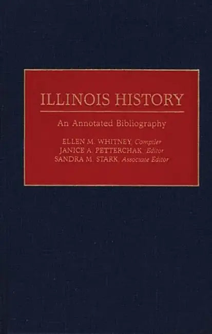 Illinois History: An Annotated Bibliography by Illinois State Historical Library
