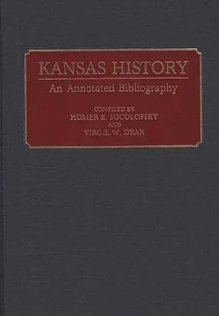 Kansas History: An Annotated Bibliography by Homer E. Socolofsky