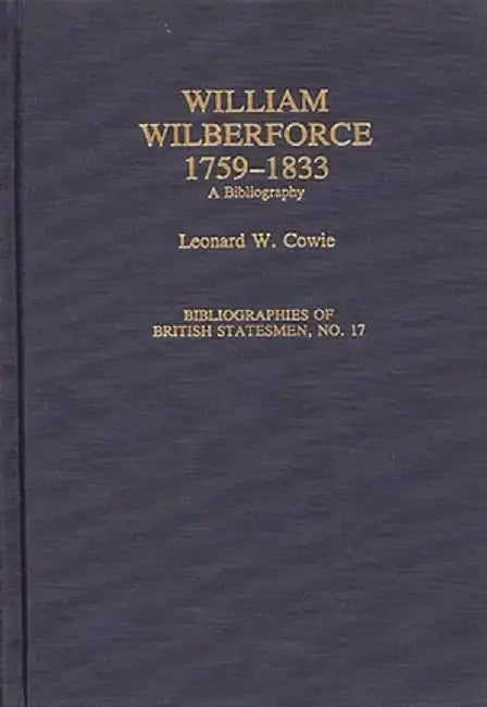 William Wilberforce, 1759-1833: A Bibliography by Leonard W. Cowie