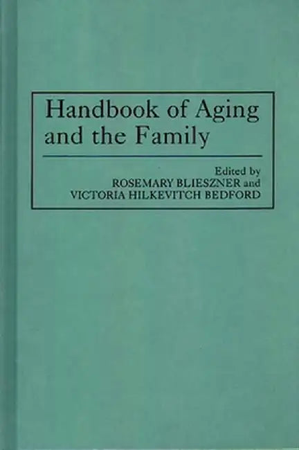 Handbook of Aging and the Family by Rosemary Blieszner