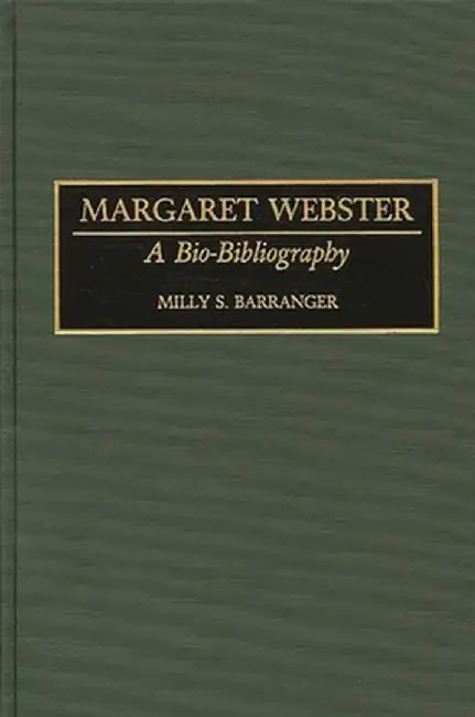 Margaret Webster: A Bio-Bibliography by Milly S. Barranger