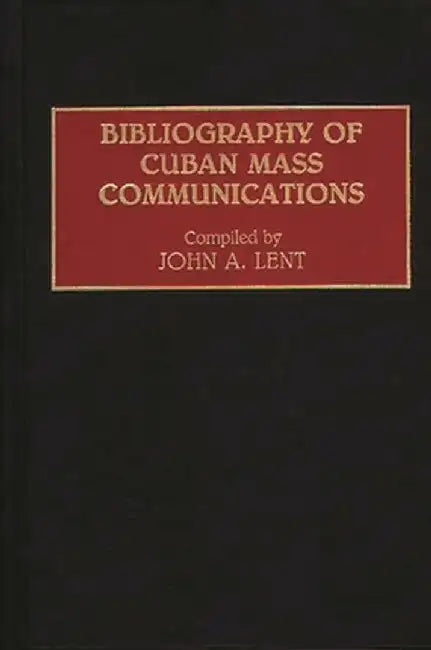Bibliography of Cuban Mass Communications by John a. Lent