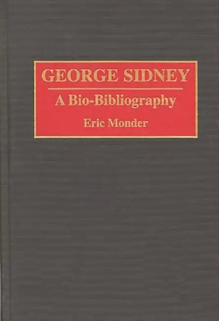 George Sidney: A Bio-Bibliography by Eric Monder