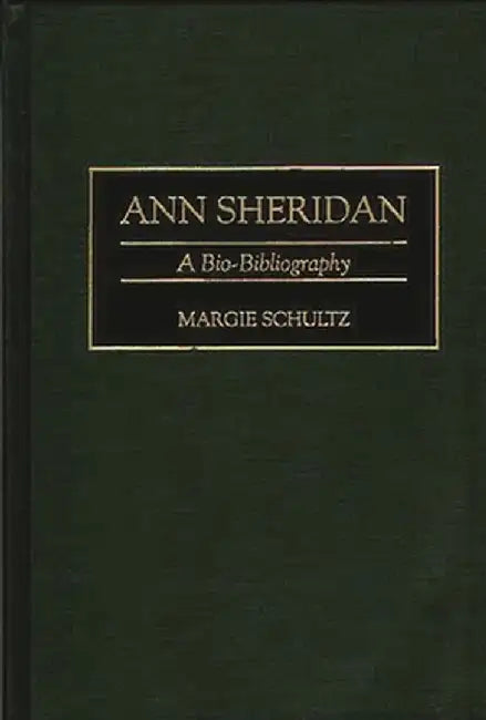 Ann Sheridan: A Bio-Bibliography by Margie Schultz