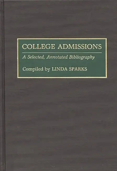 College Admissions: A Selected Annotated Bibliography by Linda Sparks