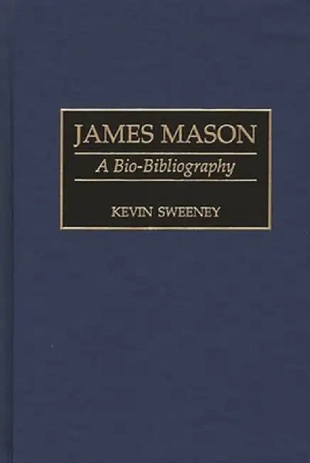 James Mason: A Bio-Bibliography by Kevin Sweeney