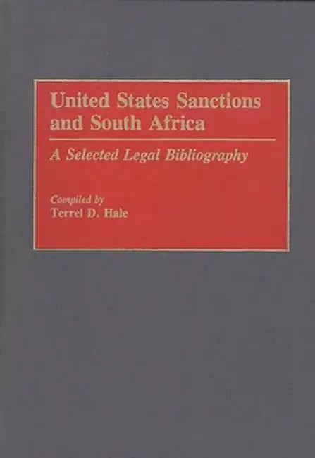 United States Sanctions and South Africa: A Selected Legal Bibliography by Terrel D. Hale