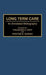 Long Term Care: An Annotated Bibliography by Theodore H. Koff