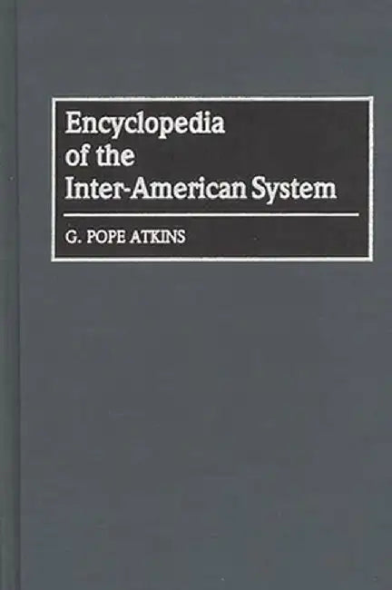 Encyclopedia of the Inter-American System by G. Pope Atkins