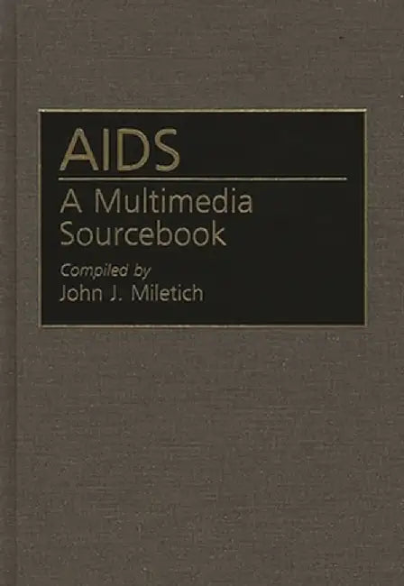 AIDS: A Multimedia Sourcebook by John J. Miletich