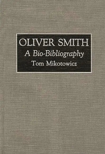 Oliver Smith: A Bio-Bibliography by Tom Mikotowicz