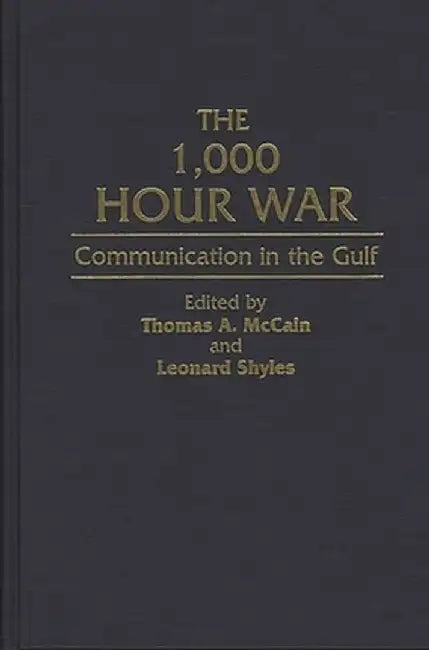 The 1,000 Hour War: Communication in the Gulf by Thomas A. McCain