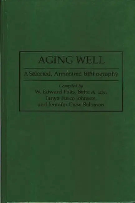 Aging Well: A Selected, Annotated Bibliography by Edward Folts
