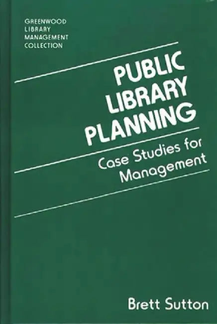 Public Library Planning: Case Studies for Management by Brett Sutton