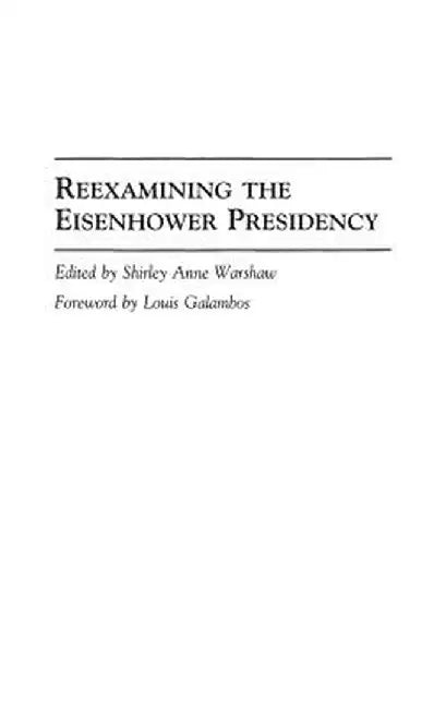 Reexamining the Eisenhower Presidency by Shirley Warshaw