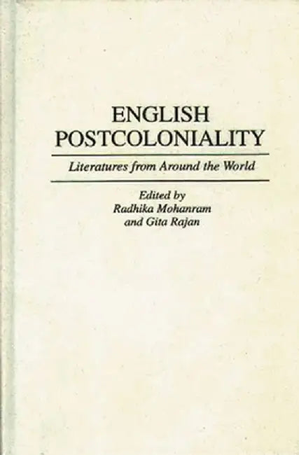 English Postcoloniality: Literatures from Around the World by Radhika Mohanram
